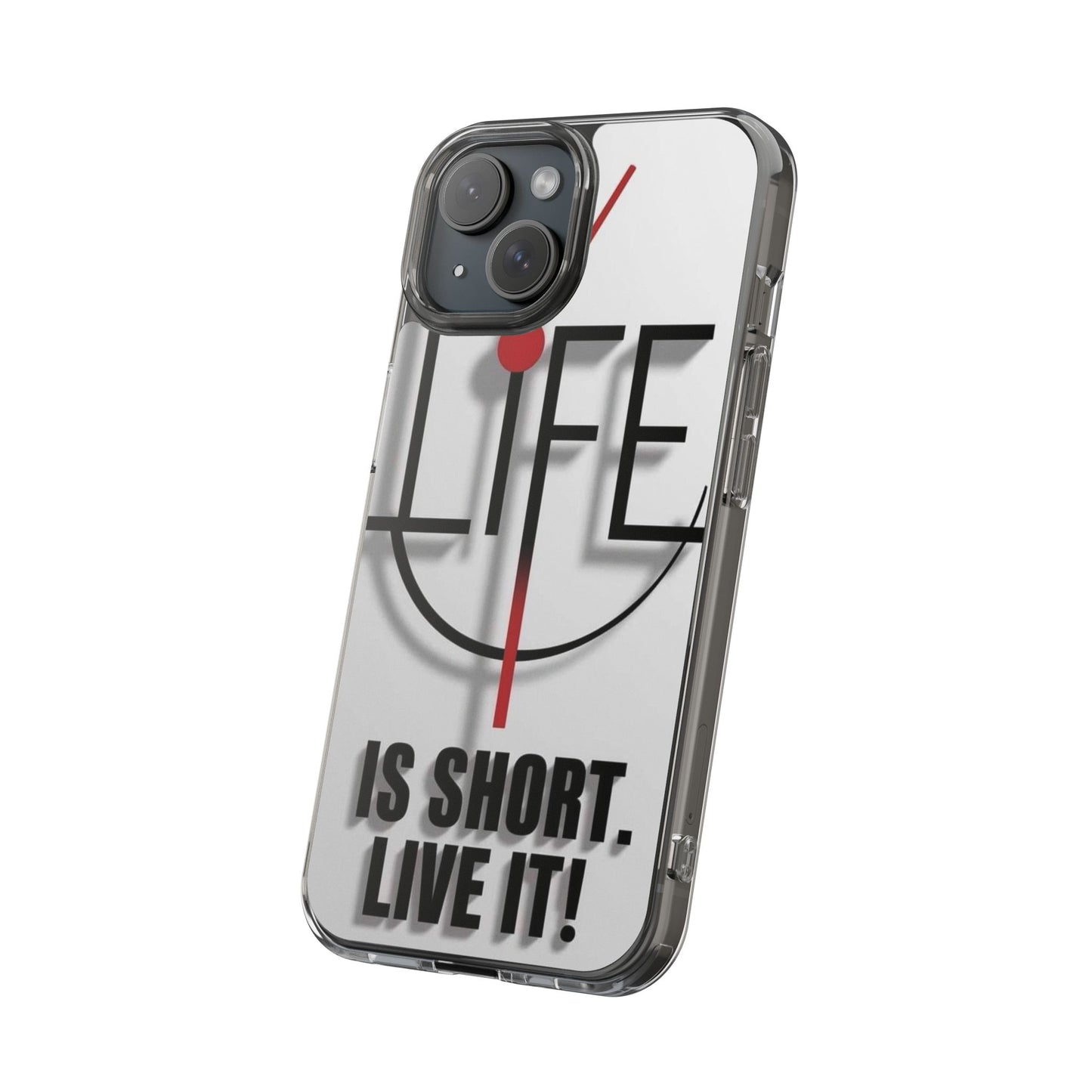 Inspirational Clear Phone Case - 'Life is Short. Live It!'