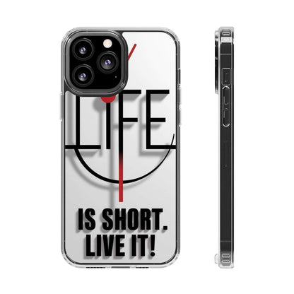 Inspirational Clear Phone Case - 'Life is Short. Live It!'