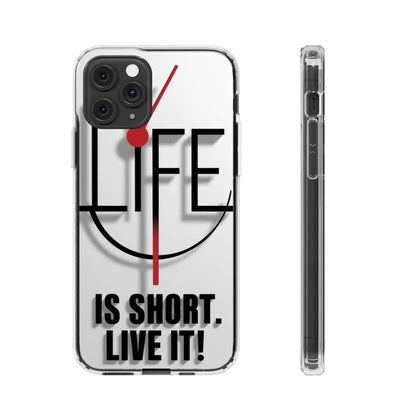 Inspirational Clear Phone Case - 'Life is Short. Live It!'