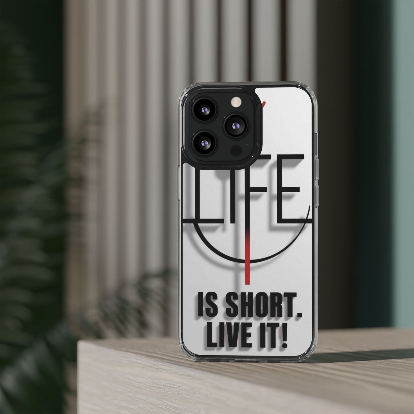 Inspirational Clear Phone Case - 'Life is Short. Live It!'