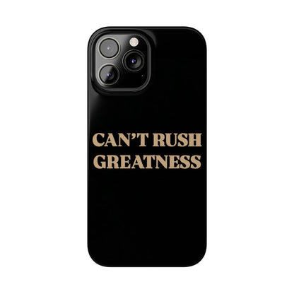 Motivational Slim Phone Case - "Can't Rush Greatness" - Stylish Protection for Everyday Inspiration