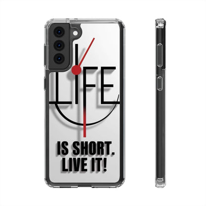 Inspirational Clear Phone Case - 'Life is Short. Live It!'