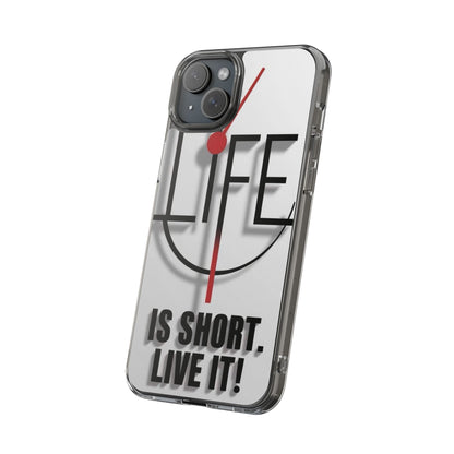 Inspirational Clear Phone Case - 'Life is Short. Live It!'