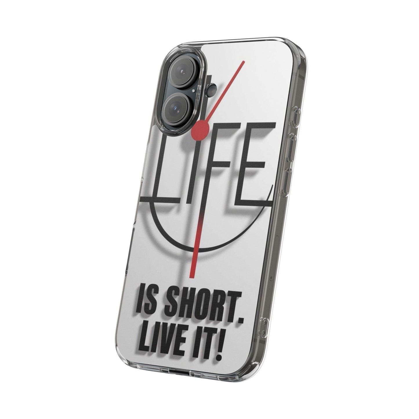 Inspirational Clear Phone Case - 'Life is Short. Live It!'