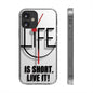 Inspirational Clear Phone Case - 'Life is Short. Live It!'