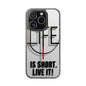 Inspirational Clear Phone Case - 'Life is Short. Live It!'