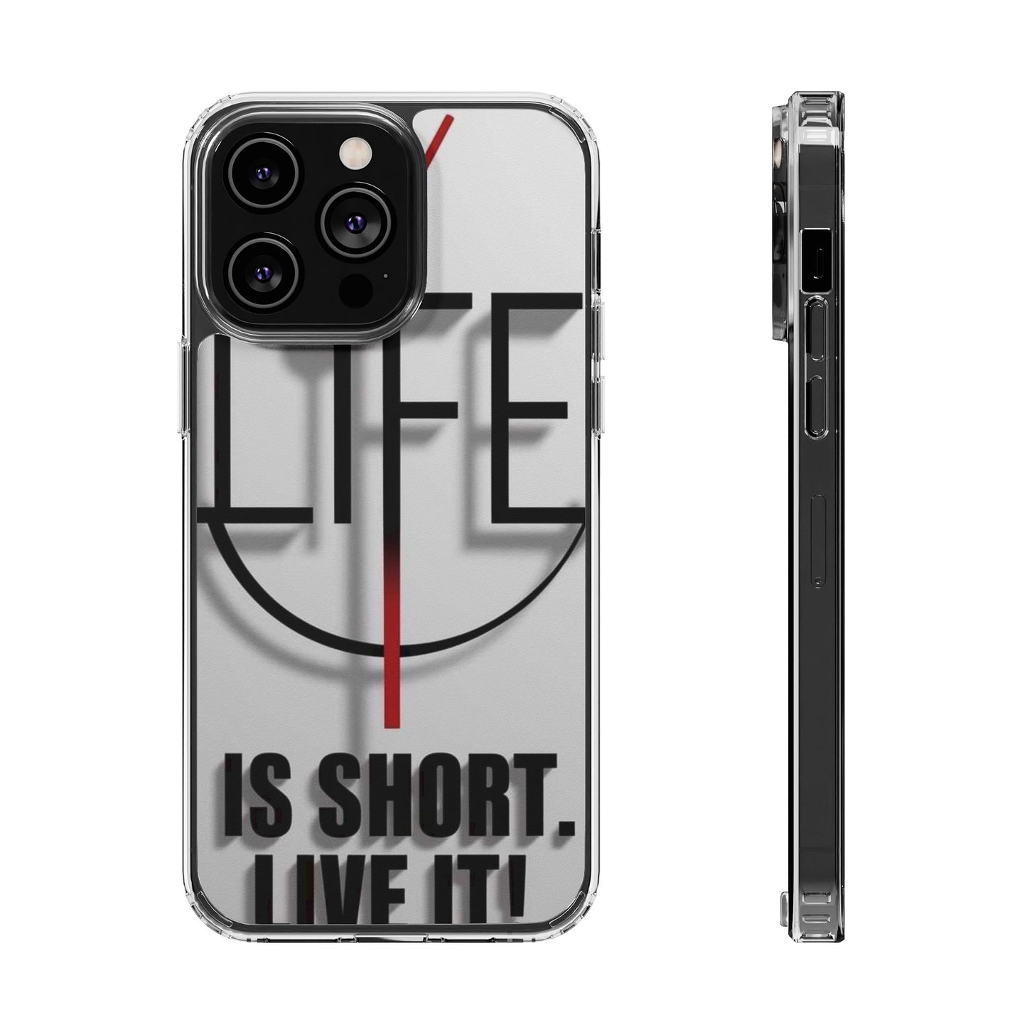 Inspirational Clear Phone Case - 'Life is Short. Live It!'