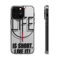 Inspirational Clear Phone Case - 'Life is Short. Live It!'