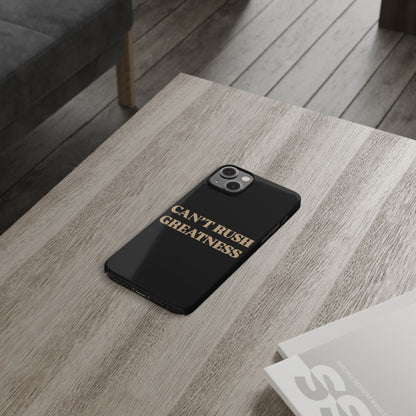 Motivational Slim Phone Case - "Can't Rush Greatness" - Stylish Protection for Everyday Inspiration