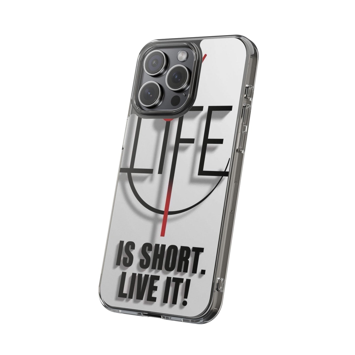 Inspirational Clear Phone Case - 'Life is Short. Live It!'