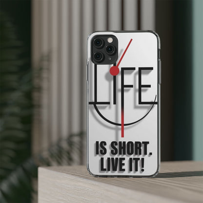 Inspirational Clear Phone Case - 'Life is Short. Live It!'