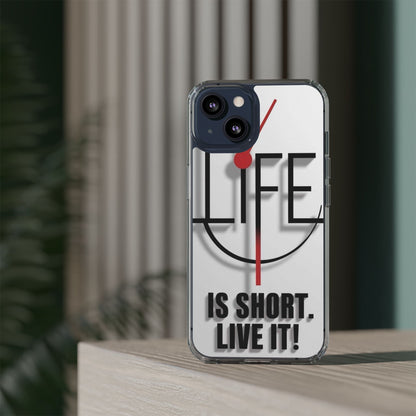 Inspirational Clear Phone Case - 'Life is Short. Live It!'