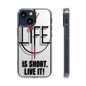 Inspirational Clear Phone Case - 'Life is Short. Live It!'