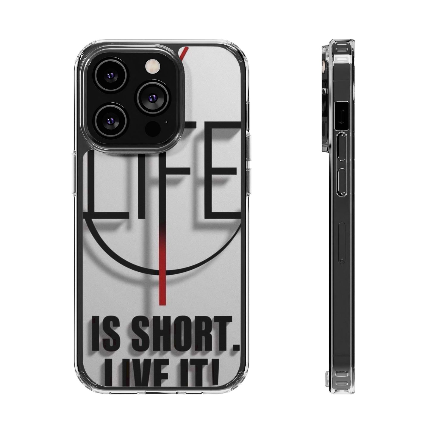 Inspirational Clear Phone Case - 'Life is Short. Live It!'