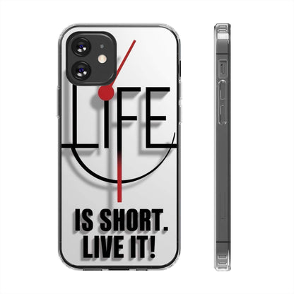 Inspirational Clear Phone Case - 'Life is Short. Live It!'