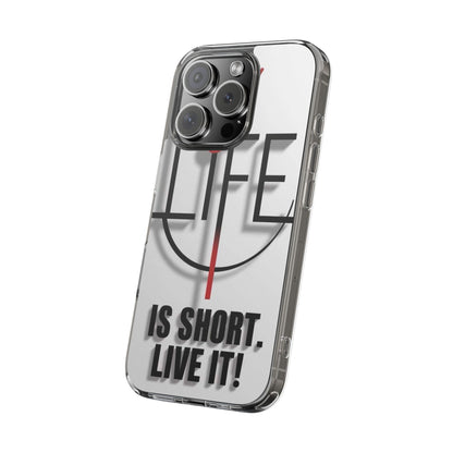 Inspirational Clear Phone Case - 'Life is Short. Live It!'