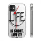 Inspirational Clear Phone Case - 'Life is Short. Live It!'