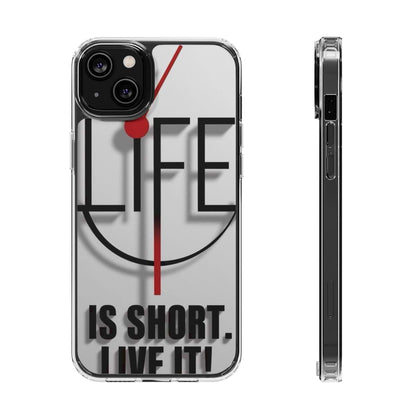 Inspirational Clear Phone Case - 'Life is Short. Live It!'