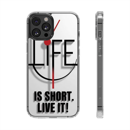 Inspirational Clear Phone Case - 'Life is Short. Live It!'