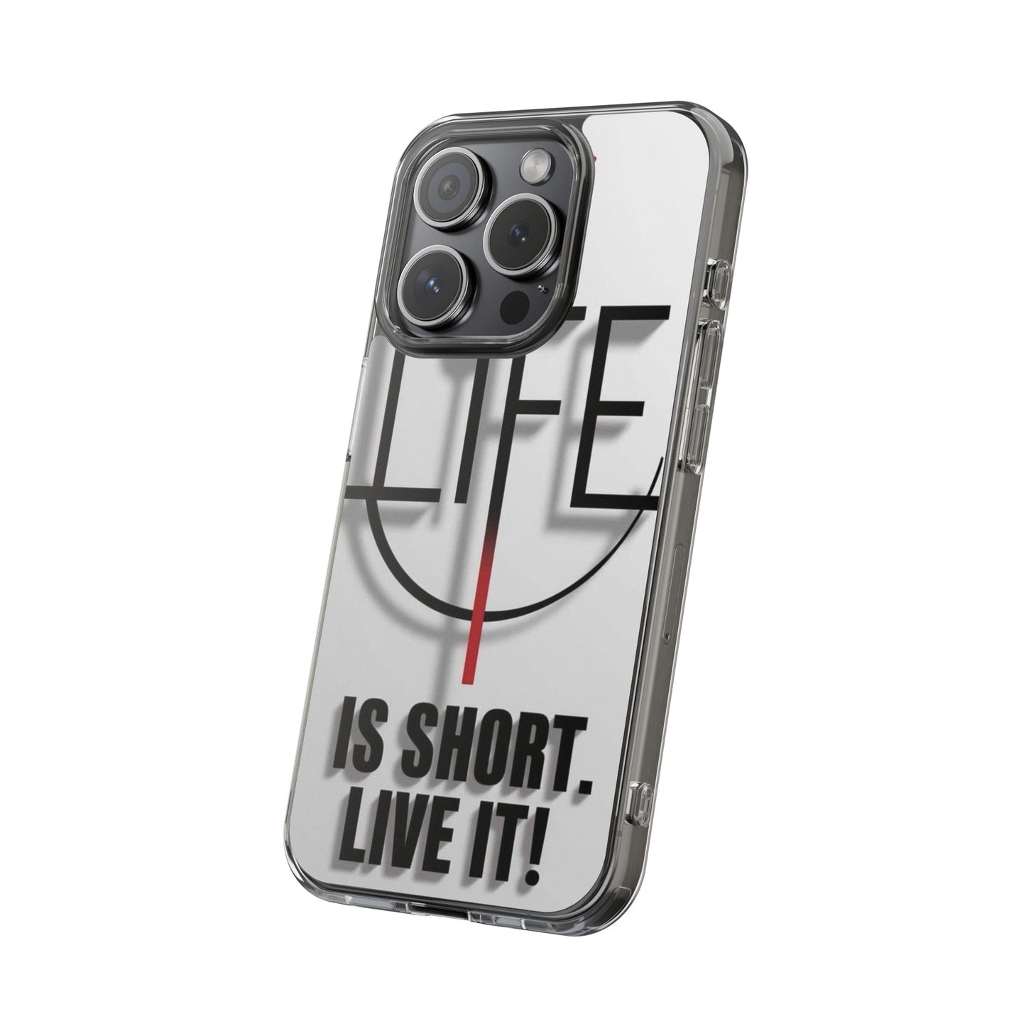 Inspirational Clear Phone Case - 'Life is Short. Live It!'