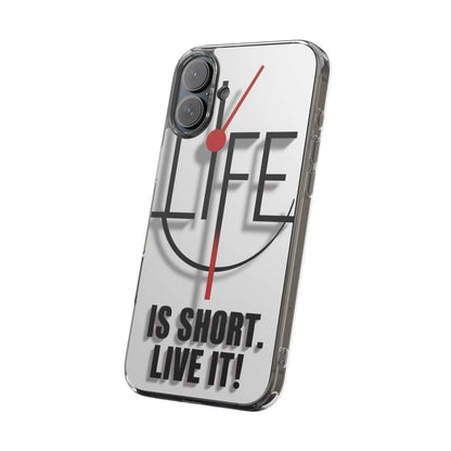 Inspirational Clear Phone Case - 'Life is Short. Live It!'