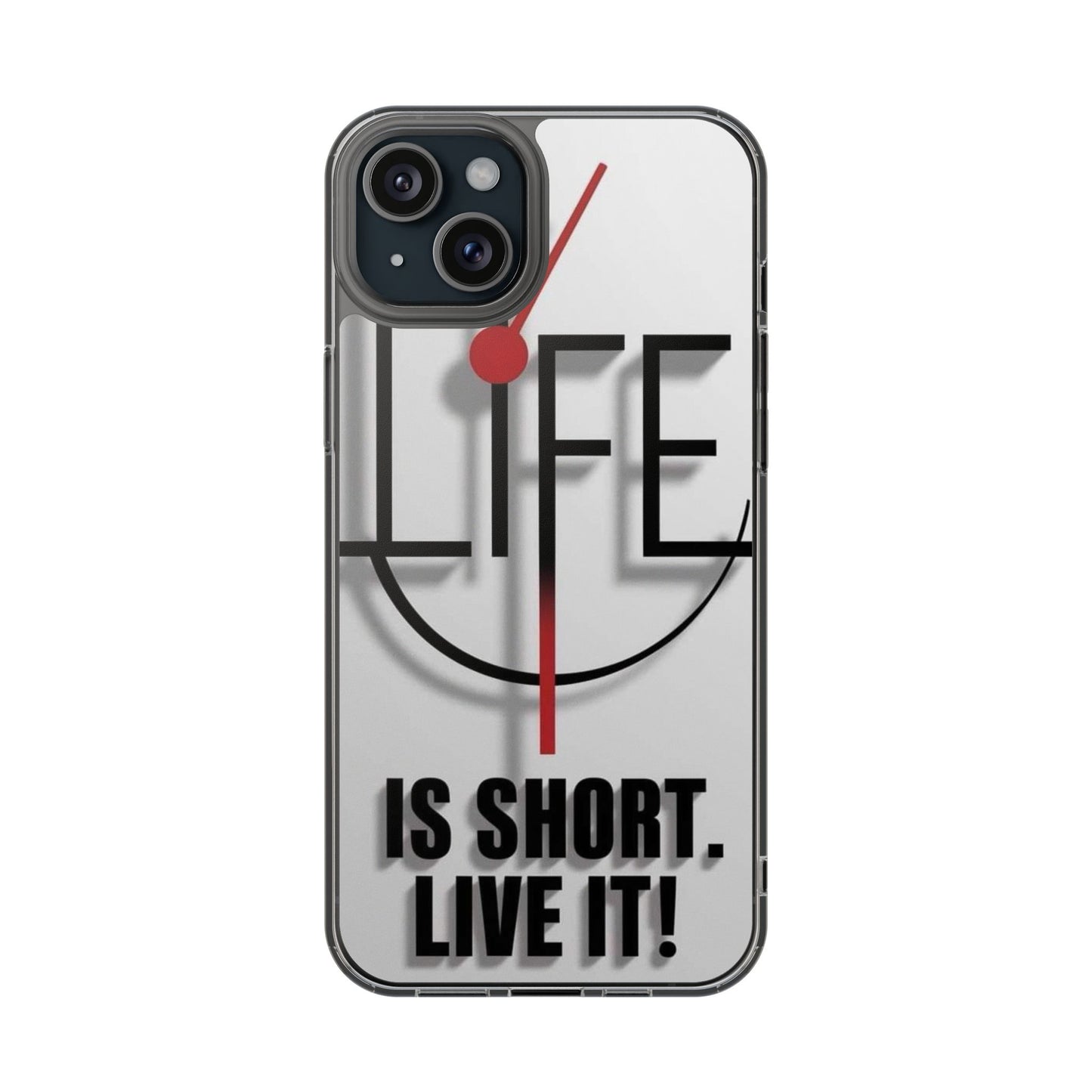 Inspirational Clear Phone Case - 'Life is Short. Live It!'