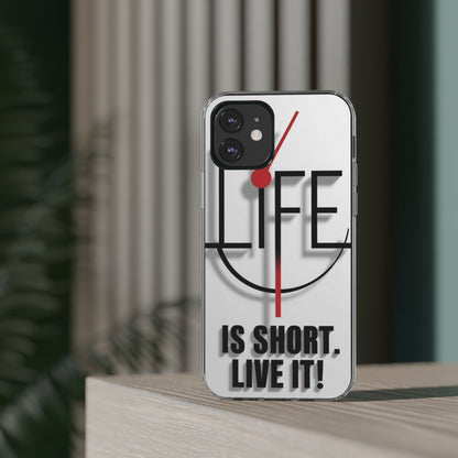 Inspirational Clear Phone Case - 'Life is Short. Live It!'