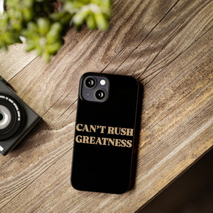 Motivational Slim Phone Case - "Can't Rush Greatness" - Stylish Protection for Everyday Inspiration