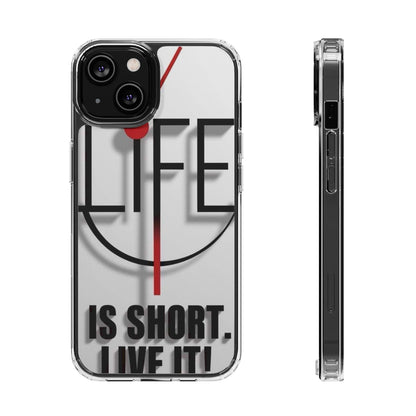 Inspirational Clear Phone Case - 'Life is Short. Live It!'